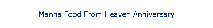 Manna Food From Heaven Anniversary